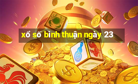 xổ số bình thuận ngày 23