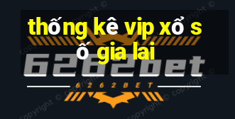 thống kê vip xổ số gia lai