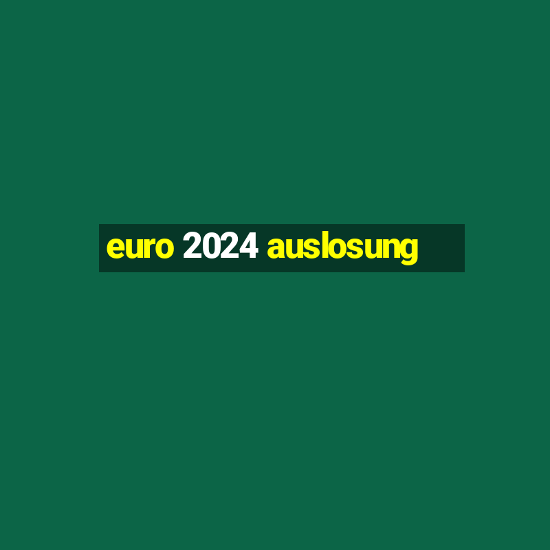 euro 2024 auslosung