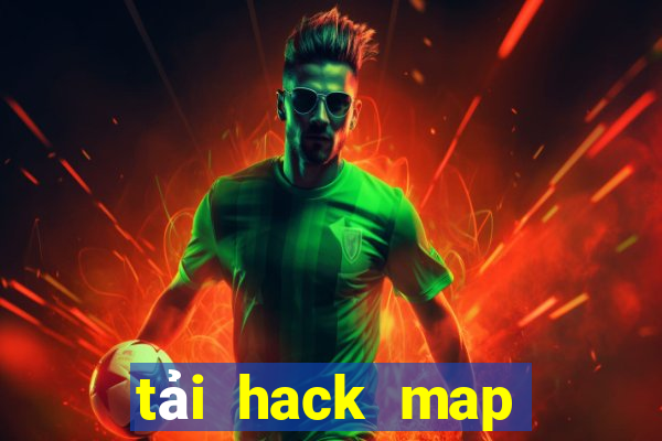 tải hack map liên quân