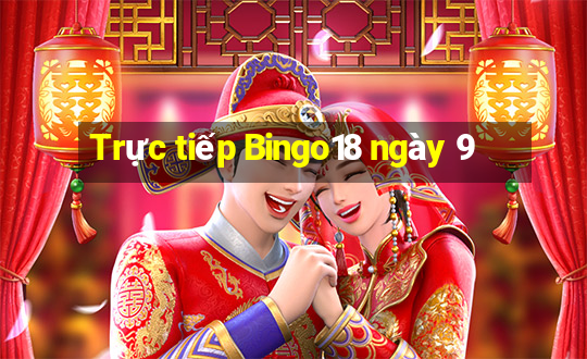 Trực tiếp Bingo18 ngày 9