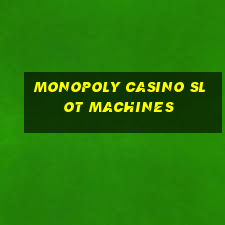 monopoly casino slot machines