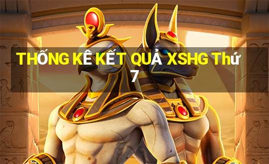 THỐNG KÊ KẾT QUẢ XSHG Thứ 7