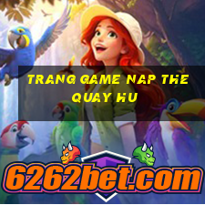 trang game nap the quay hu