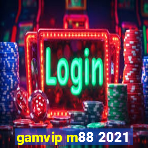 gamvip m88 2021