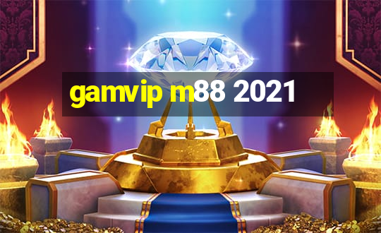 gamvip m88 2021