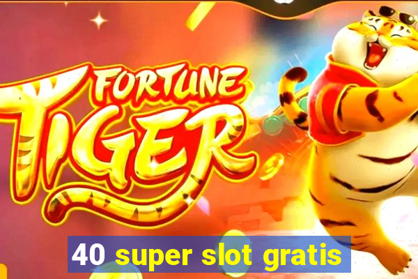 40 super slot gratis