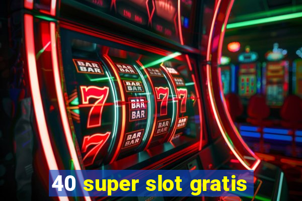 40 super slot gratis