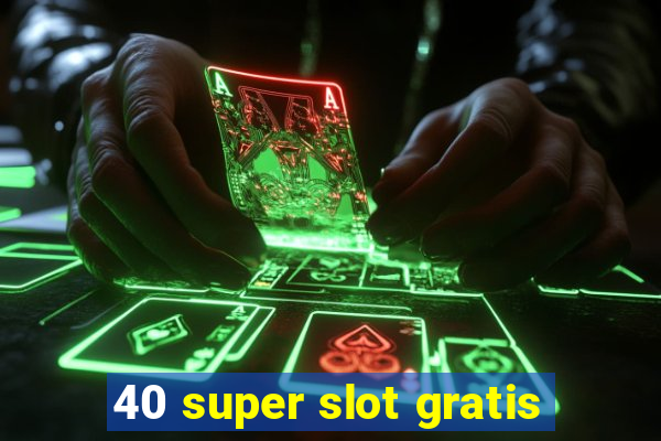 40 super slot gratis