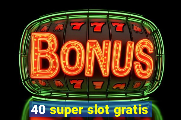 40 super slot gratis