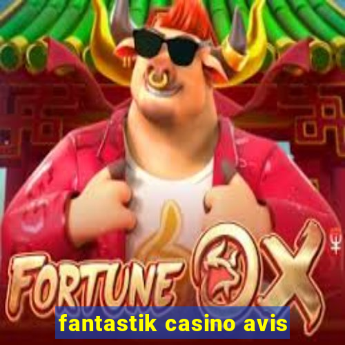 fantastik casino avis