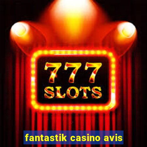 fantastik casino avis