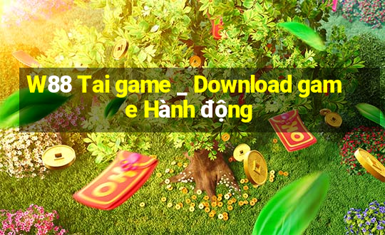 W88 Tai game _ Download game Hành động