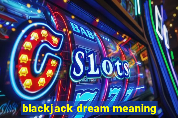 blackjack dream meaning