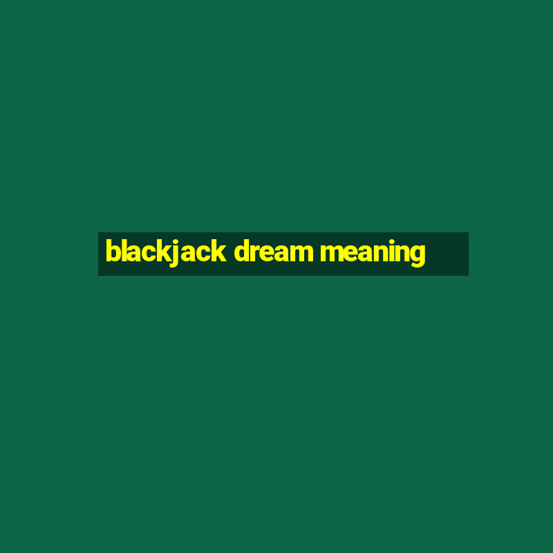 blackjack dream meaning