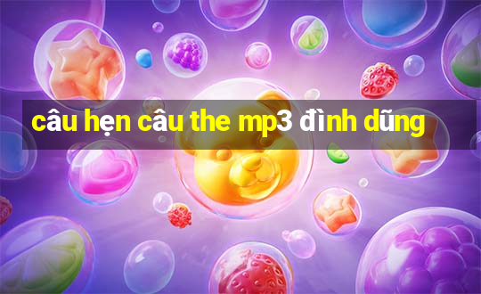 câu hẹn câu the mp3 đình dũng