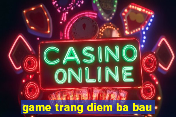 game trang diem ba bau