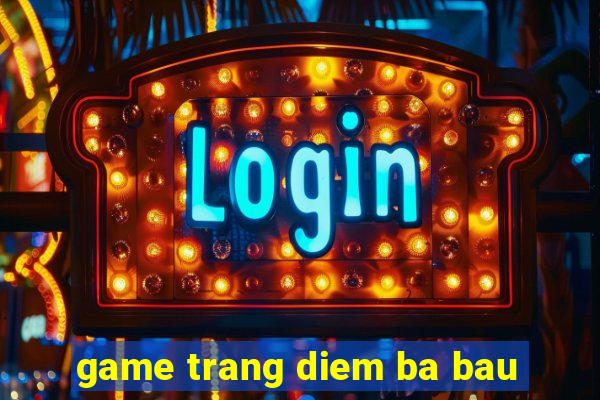 game trang diem ba bau