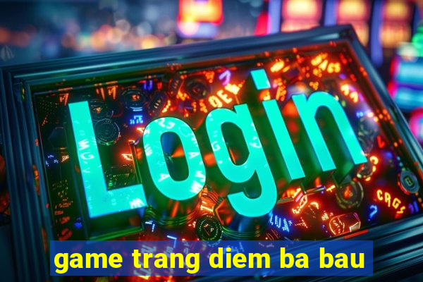 game trang diem ba bau