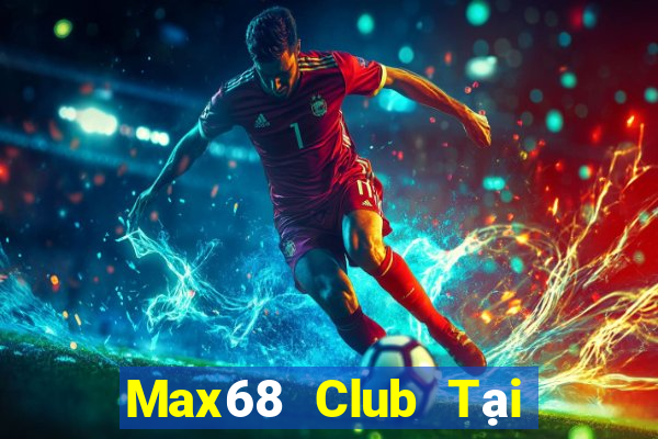 Max68 Club Tại Game Bài Đổi The