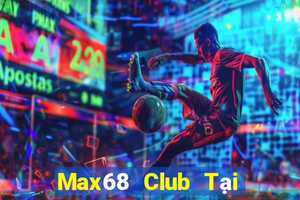 Max68 Club Tại Game Bài Đổi The