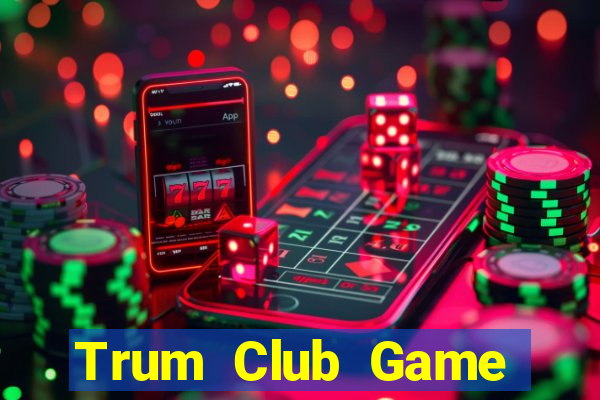 Trum Club Game Bài Khuyến Mãi