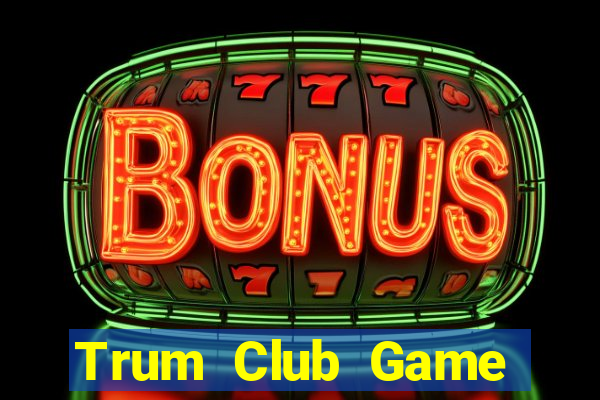 Trum Club Game Bài Khuyến Mãi