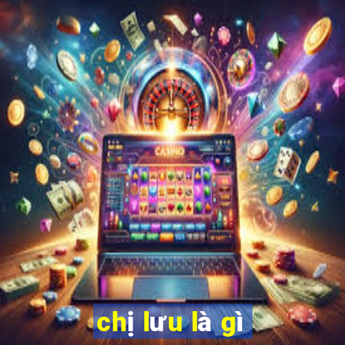 chị lưu là gì