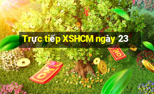 Trực tiếp XSHCM ngày 23