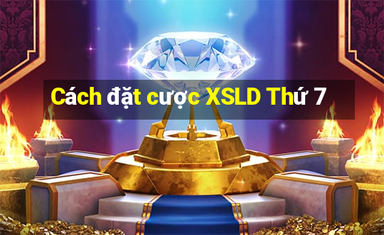 Cách đặt cược XSLD Thứ 7