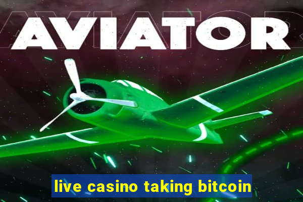 live casino taking bitcoin