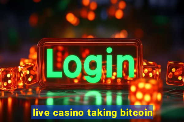 live casino taking bitcoin