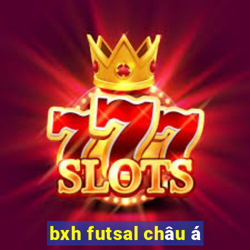 bxh futsal châu á