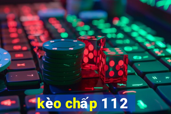 kèo chấp 1 1 2