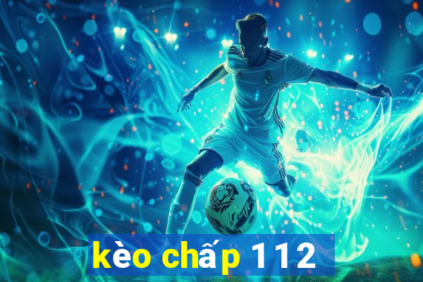 kèo chấp 1 1 2