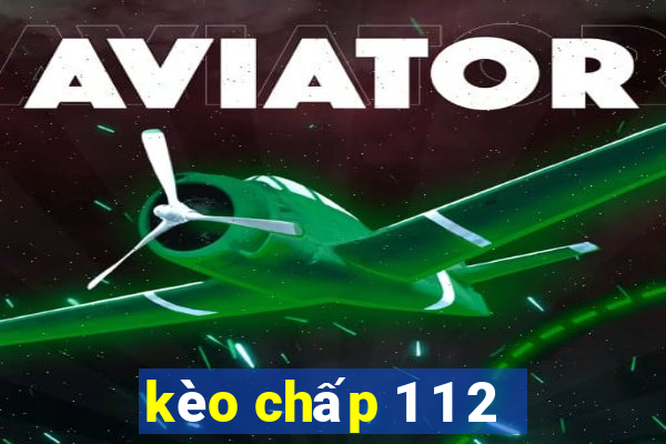 kèo chấp 1 1 2