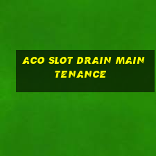 aco slot drain maintenance