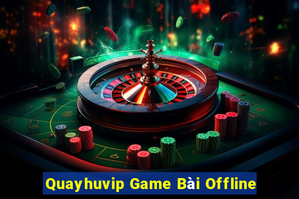 Quayhuvip Game Bài Offline