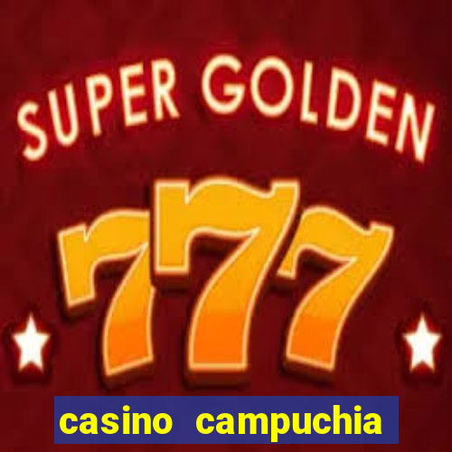 casino campuchia mộc bài