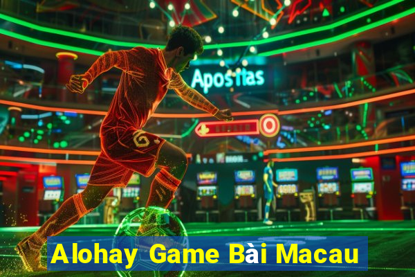 Alohay Game Bài Macau