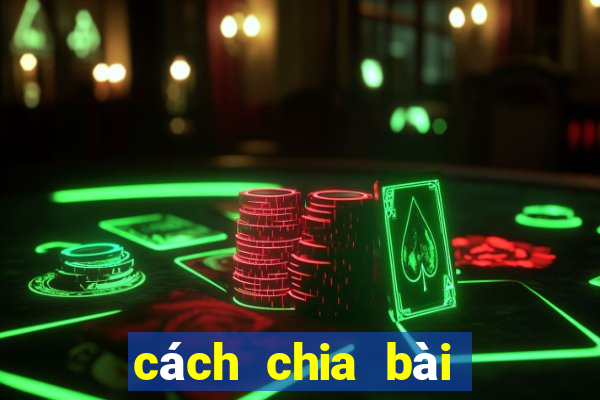 cách chia bài lấy xì