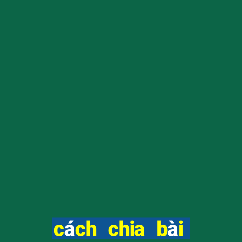 cách chia bài lấy xì