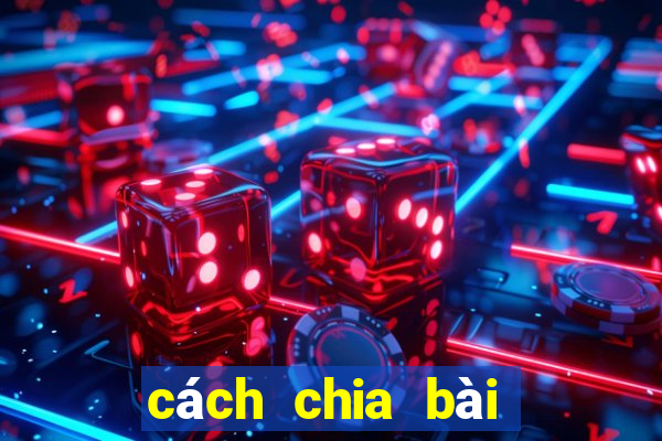 cách chia bài lấy xì