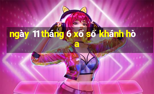 ngày 11 tháng 6 xổ số khánh hòa