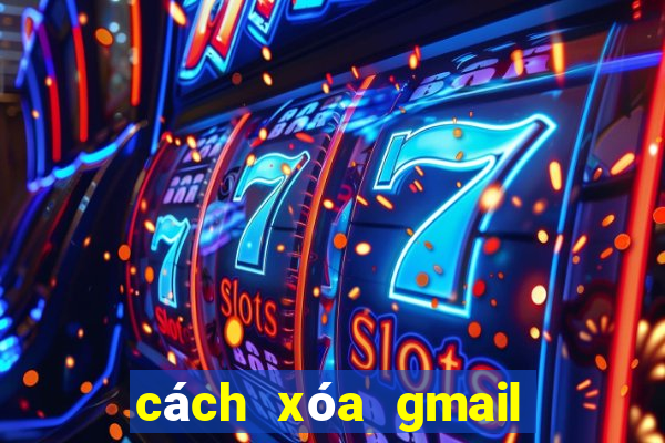 cách xóa gmail vĩnh viễn