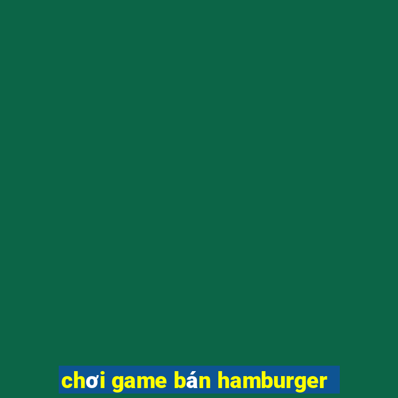 chơi game bán hamburger