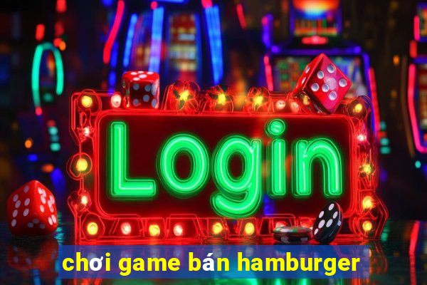 chơi game bán hamburger