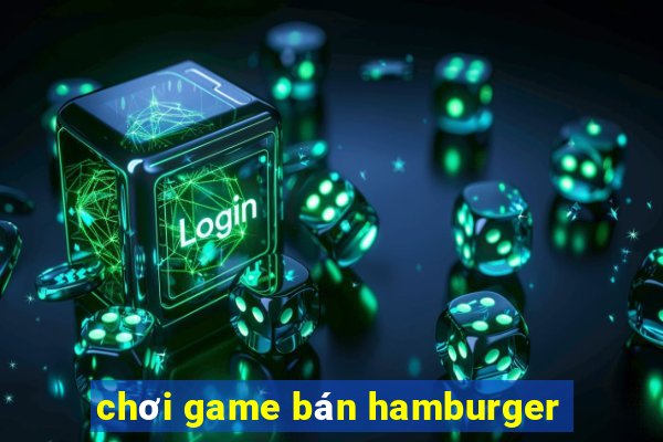 chơi game bán hamburger