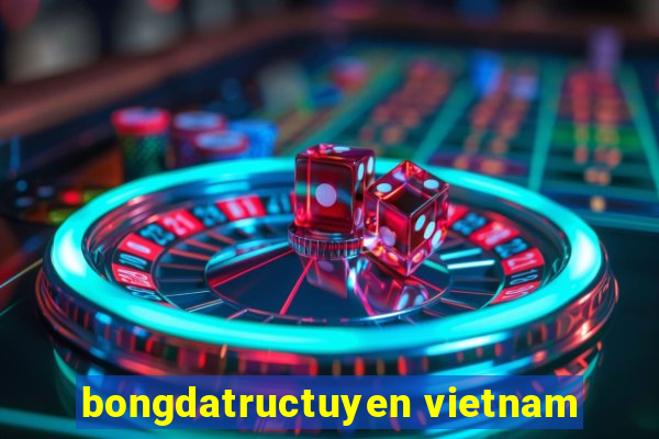 bongdatructuyen vietnam