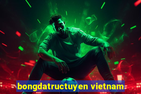 bongdatructuyen vietnam